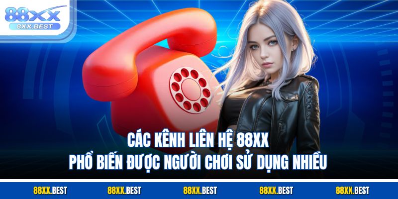 Các kênh liên hệ 88XX phổ biến được người chơi sử dụng nhiều