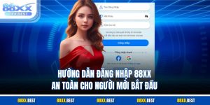 Hướng Dẫn Đăng Nhập 88xx An Toàn Cho Người Mới Bắt Đầu